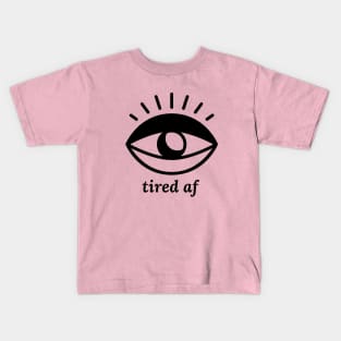 Tired AF Kids T-Shirt